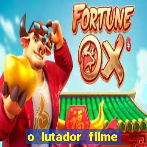 o lutador filme completo dublado mega filmes